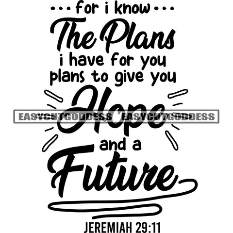 For I Know The Plans I Have For You Plans To Give You Hope And A Future jeremiad 29:11 Quote Black And White Artwork Silhouette Design Element SVG JPG PNG Vector Clipart Cricut Silhouette Cut Cutting