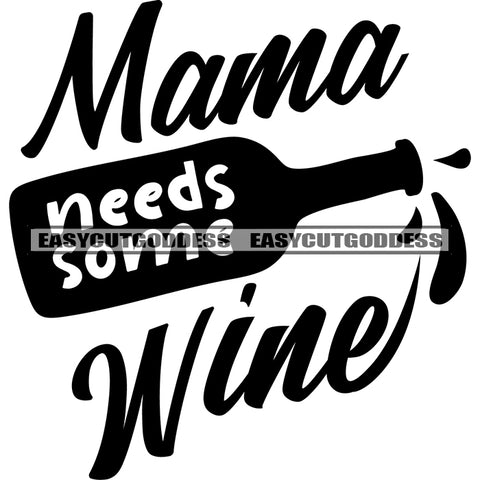 Mama Needs Some Wine Quote Wine Bottle Symbol Black And White Artwork Banner Design Element Color Dripping SVG JPG PNG Vector Clipart Cricut Silhouette Cut Cutting