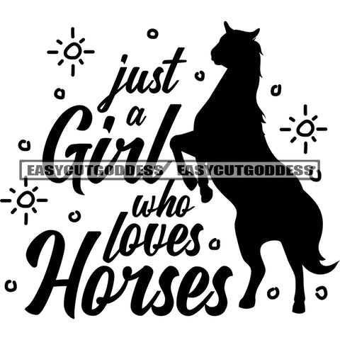 Just A Girl Who Loves Horses Quote Horses Jumps Silhouette Black And White Artwork Silhouette Design Element SVG JPG PNG Vector Clipart Cricut Silhouette Cut Cutting