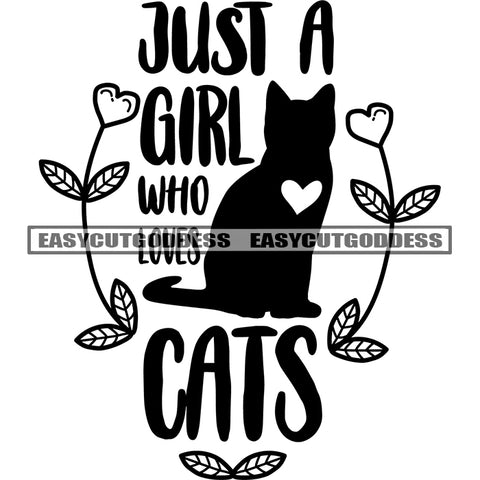 Just A Girl Who Loves Cats Quote Black And White Artwork Cat Silhouette Design Element SVG JPG PNG Vector Clipart Cricut Silhouette Cut Cutting