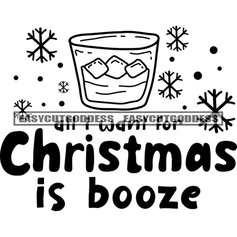 Dry Want For Christmas Is Booze Quote Snow Symbol And Wine Glasses With Ice Black And White Artwork Silhouette Design Element SVG JPG PNG Vector Clipart Cricut Silhouette Cut Cutting