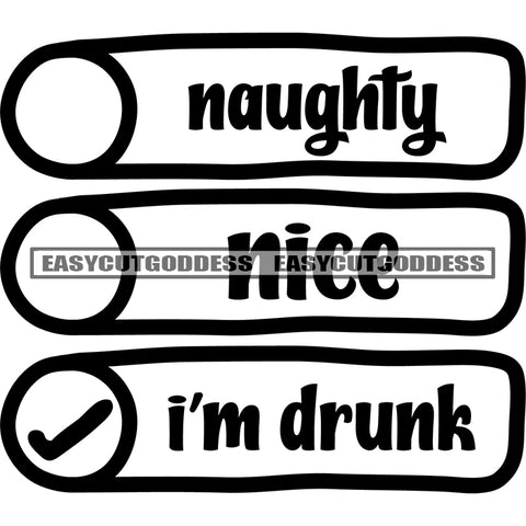 Naughty Nice I'm Drunk Quote Black And White Artwork Silhouette Design Element SVG JPG PNG Vector Clipart Cricut Silhouette Cut Cutting