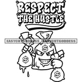 Respect The Hustle Quote Funny Money Bag Cartoon Character Hand Holding Also Money Bag Dollar Sign On Head Color Dripping BW Artwork SVG JPG PNG Vector Clipart Cricut Silhouette Cut Cutting