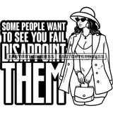 Some People Want To See You Fail Disappoint Them Quote African American Woman Hand Holding Hand Bag Wearing Sunglasses And Hat Design Element Sexy Woman Smile Face Black And White Artwork SVG JPG PNG Vector Clipart Cricut Silhouette Cut Cutting