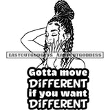 Gotta Move Different If You Want Different Quote Black And White Artwork African American Woman Long Nail Locus Long Hairstyle Design Element Sexy Afro Woman SVG JPG PNG Vector Clipart Cricut Silhouette Cut Cutting