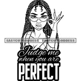 Judge Me When You Are Perfect Quote Afro Girls Hand Holding Sunglass African American Girls Angry Face Locus Hairstyle Wearing Hoop Earing Sexy Girls Black And White Artwork BW SVG JPG PNG Vector Clipart Cricut Silhouette Cut Cutting