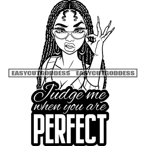 Judge Me When You Are Perfect Quote Afro Girls Hand Holding Sunglass African American Girls Angry Face Locus Hairstyle Wearing Hoop Earing Sexy Girls Black And White Artwork BW SVG JPG PNG Vector Clipart Cricut Silhouette Cut Cutting