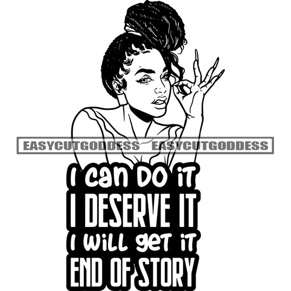 I Can Do It I Deserve It I Will Get It End Of Story Quote African American Woman Angry Face Ok Hand Sign Design Element Afro Hairstyle Wearing Hoop Earing Vector Black And White Artwork SVG JPG PNG Vector Clipart Cricut Silhouette Cut Cutting