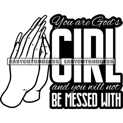 You Are God's Girl And You Will Not Be Messed With Quote Black And White Artwork Hard Praying Hand God Praying Long Nail Design Element BW Woman Hand Design SVG JPG PNG Vector Clipart Cricut Silhouette Cut Cutting