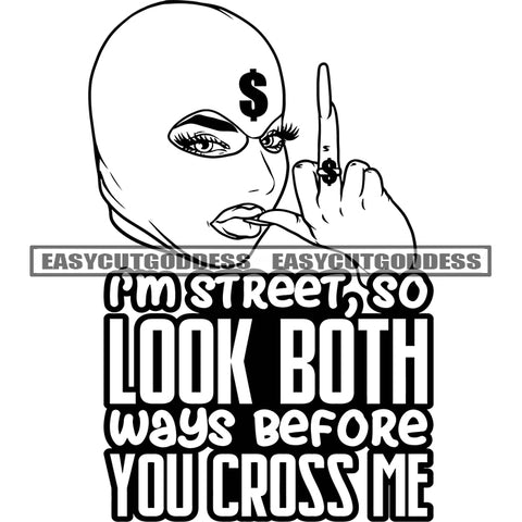 I'm Street, So Look Both Ways Before You Cross Me Quote African American Woman Wearing Face Musk Dollar Sign On Head Showing Middle Finger Long Nail Black And White Artwork BW SVG JPG PNG Vector Clipart Cricut Silhouette Cut Cutting