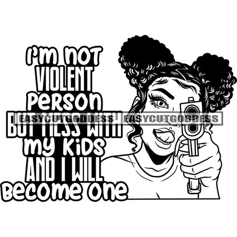 I'm Not Violent Person But Mess With My Kids And I Will Become One Quote African American Sexy Woman Holding Gun Weapon Smile Face Sexy Woman Afro Hairstyle Design Element SVG JPG PNG Vector Clipart Cricut Silhouette Cut Cutting