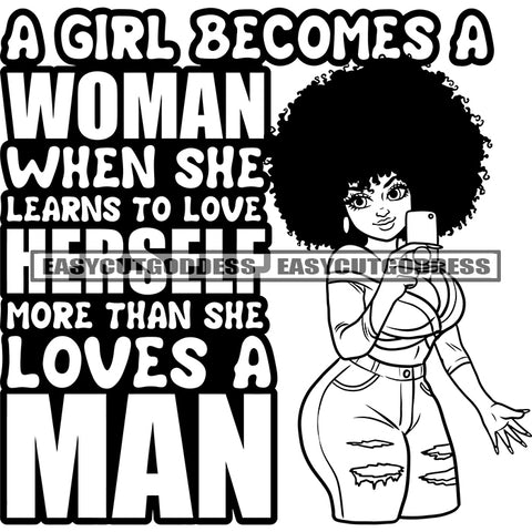 A Girl Becomes A Woman When She Learns To Love Herself More Than She Love A Man Quote African American Plus Size Woman Wearing Sexy Dress Holding Phone Take Selfie Afro Hairstyle Smile Face BW SVG JPG PNG Vector Clipart Cricut Silhouette Cut Cutting