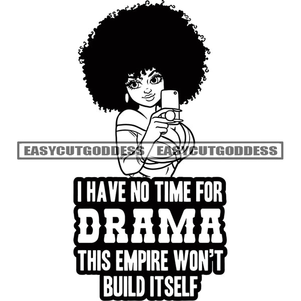 I Have No Time For Drama This Empire Won't Build It Self Quote African American Plus Size Woman Wearing Sexy Dress Black And White Artwork Holding Phone Take Selfie Afro Hairstyle Smile Face SVG JPG PNG Vector Clipart Cricut Silhouette Cut Cutting