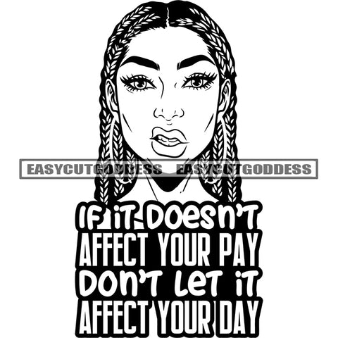 If It Doesn't Affect Your Pay Don't Let It Affect Your Day Quote Angry Face Head Art African American Angry Face Woman Locus Hairstyle Long Nail Long Hair Black And White Artwork On Mouth SVG JPG PNG Vector Clipart Cricut Silhouette Cut Cutting