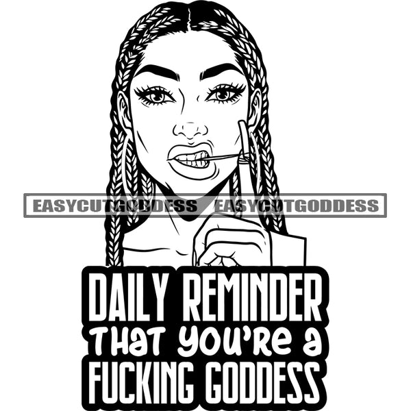 Daily Reminder That You're A Fucking Godess Quote African American Angry Face Woman Locus Hairstyle Long Nail Long Hair Black And White Artwork Tooth Pick On Mouth SVG JPG PNG Vector Clipart Cricut Silhouette Cut Cutting