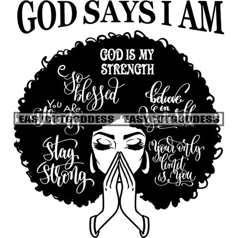 God Says I Am God Is My Strength Quote Hard Praying Hand Black And White Artwork African American Sexy Woman Afro Big Hairstyle Design Element Wearing Hoop Earing BW Sexy Pose SVG JPG PNG Vector Clipart Cricut Silhouette Cut Cutting