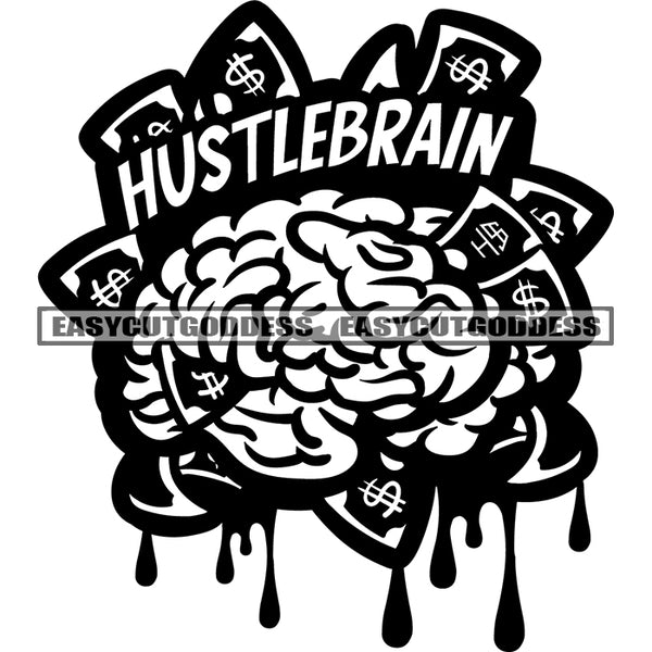 Hustle Brain Quote Braine Use It Black And White Dollar Color Dripping Money Sign Dollar Sign Design Element BW SVG JPG PNG Vector Clipart Cricut Silhouette Cut Cutting