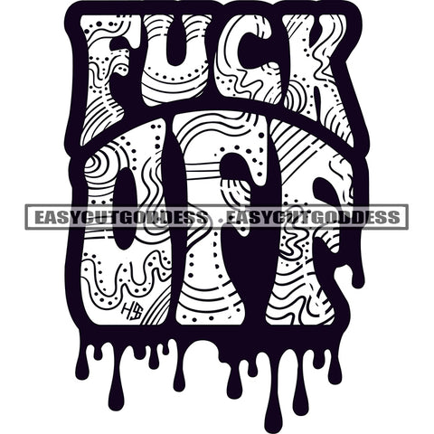 Fuck Off Quote Black And White Artwork BW Water Or Color Dripping Design Element SVG JPG PNG Vector Clipart Cricut Silhouette Cut Cutting