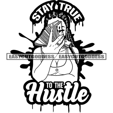 Stay True To The Hustle Quote African American Woman Holding Money Note Afro Sexy Woman Hide Face Locus Hairstyle Color Dripping BW Artwork SVG JPG PNG Vector Clipart Cricut Silhouette Cut Cutting