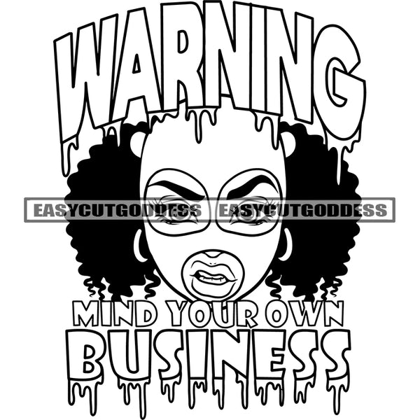 Warning Mind Your Own Business Quote Color Dripping Puffy Hairstyle Angry Face Woman Wearing Face Musk African American Woman Head Design Element Vector BW Artwork SVG JPG PNG Vector Clipart Cricut Silhouette Cut Cutting
