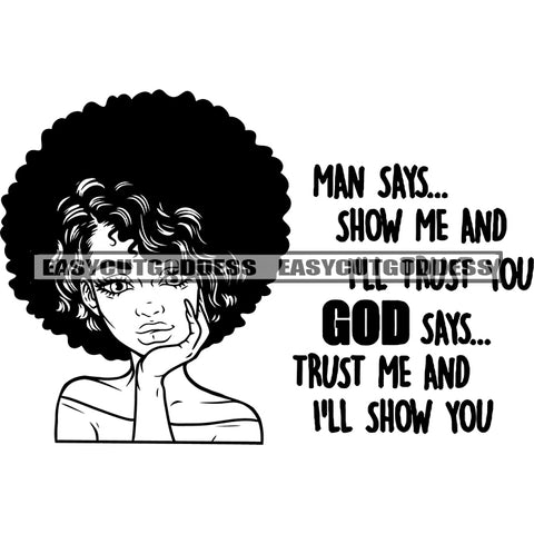 Man Says Show Me And Ill Trust You God Says Trust Me And I'll Show You Quote African American Beautiful Woman Face Design Element Afro Hairstyle BW Artwork Wearing Hoop Earing Smile Face SVG JPG PNG Vector Clipart Cricut Silhouette Cut Cutting