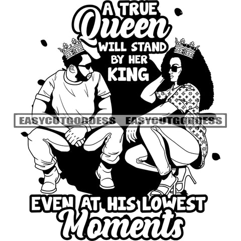 A True Queen Will Stand By Her King Even At His Lowest Moments Quote African American Couple Sitting Pose Wearing Sunglasses Crown On Head Side Face BW Artwork SVG JPG PNG Vector Clipart Cricut Silhouette Cut Cutting