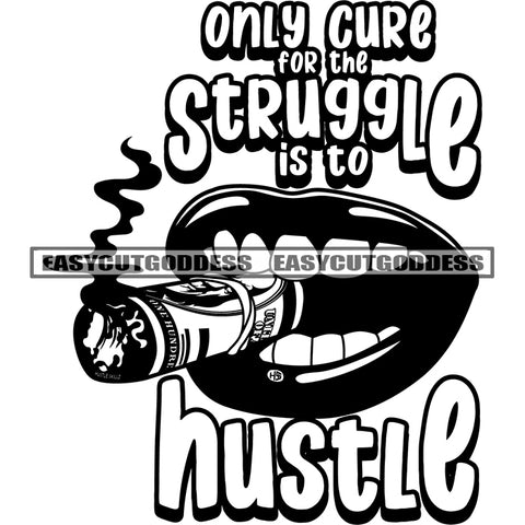 Only Cure For The Struggle Is To Hustle Quote African American Woman Smoking Cigarette Money Roll Woman Lips BW Artwork SVG JPG PNG Vector Clipart Cricut Silhouette Cut Cutting