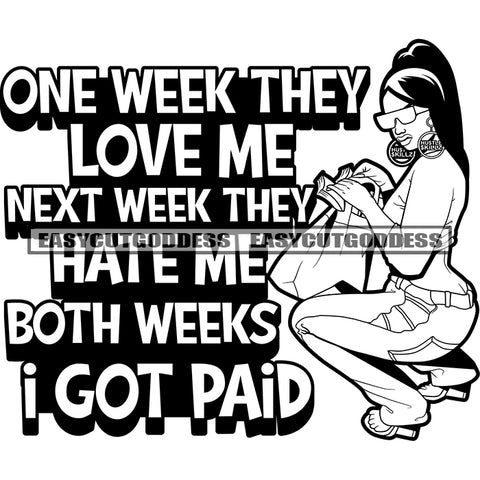 One Week They Love Me Next Week They Hate Me Both Weeks I Got Paid Quote African American Sexy Woman Sitting Pose BW Artwork Hand Holding Bag Wearing Sunglasses SVG JPG PNG Vector Clipart Cricut Silhouette Cut Cutting