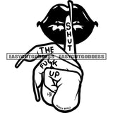 Shut The Fuck Up Quote Woman Lips And Hand Black And White Artwork BW Long Nail Vector SVG JPG PNG Vector Clipart Cricut Silhouette Cut Cutting