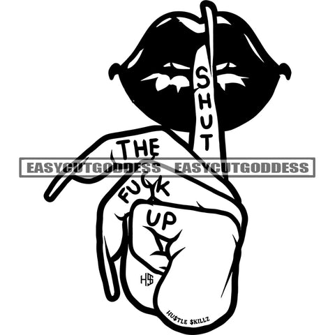 Shut The Fuck Up Quote Woman Lips And Hand Black And White Artwork BW Long Nail Vector SVG JPG PNG Vector Clipart Cricut Silhouette Cut Cutting