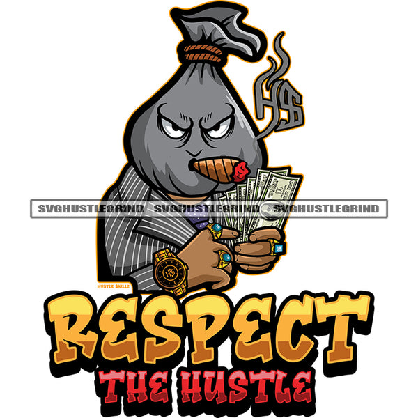 Respect The Hustle Quote Cartoon Money Bag Head Design Element Smoking Angry Face Vector Character Wearing Watch And Ring Design Element White Background Holding Money SVG JPG PNG Vector Clipart Cricut Cutting Files
