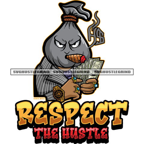 Respect The Hustle Quote Cartoon Money Bag Head Design Element Smoking Angry Face Vector Character Wearing Watch And Ring Design Element White Background Holding Money SVG JPG PNG Vector Clipart Cricut Cutting Files