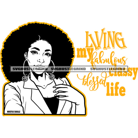 Living My Fabulous Classy Blessed Life Quote Melanin Black Woman Nubian Swag Curly Big Afro Puff Hairstyle Hoop Earrings Long Nails Black And White BW SVG JPG PNG Vector Clipart Cricut Cutting Files