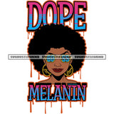 Dope Melanin Quote Color Dripping Afro Hair Style Vector Girl Wearing Sunglasses Color Design Element Big Ear Ring White Background SVG JPG PNG Vector Clipart Cricut Cutting Files