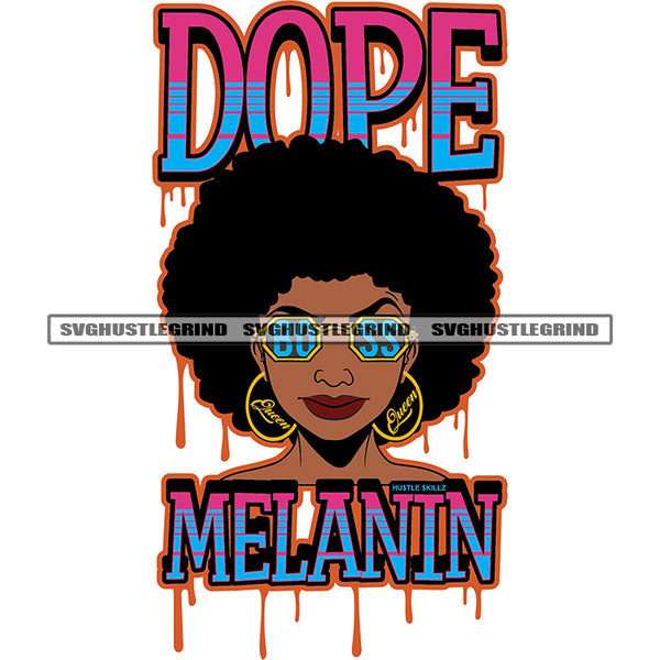 Dope Melanin Quote Color Dripping Afro Hair Style Vector Girl Wearing Sunglasses Color Design Element Big Ear Ring White Background SVG JPG PNG Vector Clipart Cricut Cutting Files