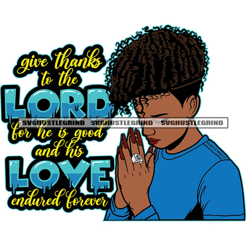 Give Thanks To The Lord For He Is Good And His Love Endured Forever Afro Woman Praying Hand Design Element Long Nail Locus Hairstyle Vector SVG JPG PNG Vector Clipart Cricut Cutting Files