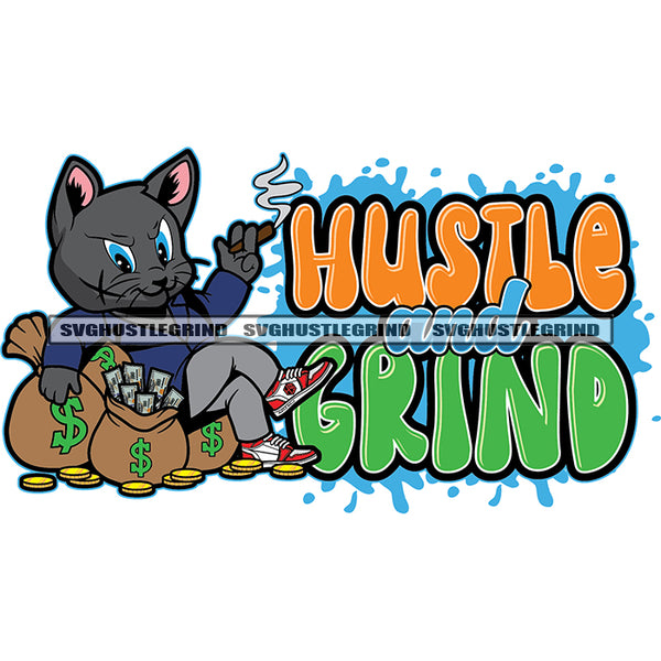 Hustle And Grind Color Quote Gangster Scarface Cat Sitting On Money Bag Vector Cat Smoking Week Marijuana Design Element SVG JPG PNG Vector Clipart Cricut Cutting Files