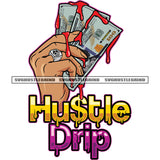Hustle Drip Color Quote Woman Hand Holding Cash Note Vector Blood Dripping Design Element Woman Hand Wearing Ring SVG JPG PNG Vector Clipart Cricut Cutting Files