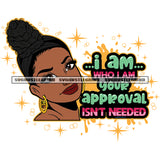 I Am Who I Am Your Approval Isn’t Needed Color Quote Beautiful Woman Head Design Element African Woman Sexy Pose Symbol Artwork White Background SVG JPG PNG Vector Clipart Cricut Cutting Files