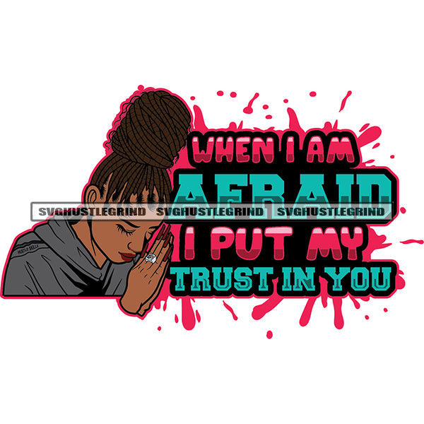 When I Am Afraid I Put My Trust In You Quote Afro Woman Face Design Element Hard Praying Melanin Girls Hand Close Eyes Vector Locus Hair Style SVG JPG PNG Vector Clipart Cricut Cutting Files