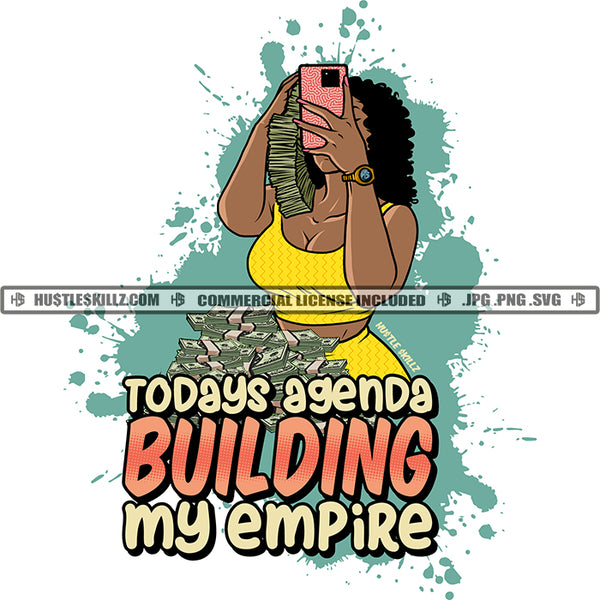 Todays Agenda Building My Empire Black Woman Cellphone Mobile Selfie Cash Money Dollars Bills  Grind Hustle Skillz JPG PNG  Clipart Cricut Silhouette Cut Cutting