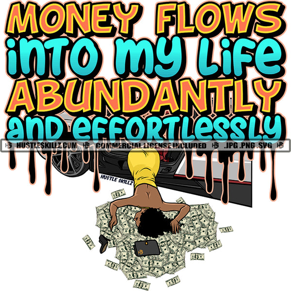 Money Flows Into My Life Abundantly And Effortlessly Black Woman Cash Money Dollars Bills  Grind Hustle Skillz JPG PNG  Clipart Cricut Silhouette Cut Cutting