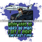 No I Don't Work As Hard As A Man I Get It Right The First Time Black Woman Car Airplane Splash Grind Hustle Skillz JPG PNG  Clipart Cricut Silhouette Cut Cutting