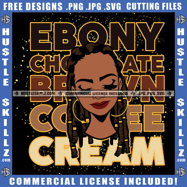 Ebony Cream Quote Color Vector African American Woman Locs Dreads Hair Design Element Nubian Afro Queen Vector Graphics Hustler Hustling SVG JPG PNG Vector Clipart Cricut Cutting Files