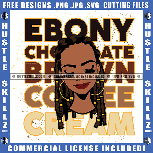 Ebony Cream Quote Color Vector African American Woman Locs Dreads Hair Design Element Nubian Afro Queen Vector Graphics Hustler Hustling SVG JPG PNG Vector Clipart Cricut Cutting Files
