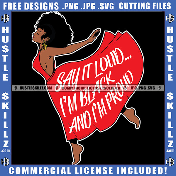 Say It Loud I'm Black And I'm proud Quote Color Vector African American Cute Woman Pose Design Element Melanin Afro Queen Curly Hair Woman Hustler Hustling SVG JPG PNG Vector Clipart Cricut Cutting Files