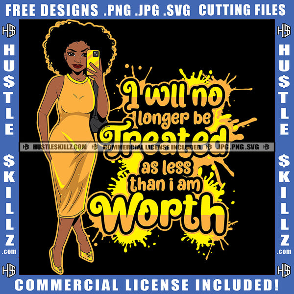I Will No Longer Be Treated As Less Than I Am Worth Quote Color Vector African American Woman Curly Hair Design Element Nubian Woman Holding Phone On Party Dress Hustler Hustling SVG JPG PNG Vector Clipart Cricut Cutting Files