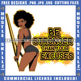 Be Stronger Than Your Excuses Quote Color Vector African American Sexy Woman Curly Hair Design Element Nubian Fitness Woman Workout Gym Bikini Hustler Hustling SVG JPG PNG Vector Clipart Cricut Cutting Files