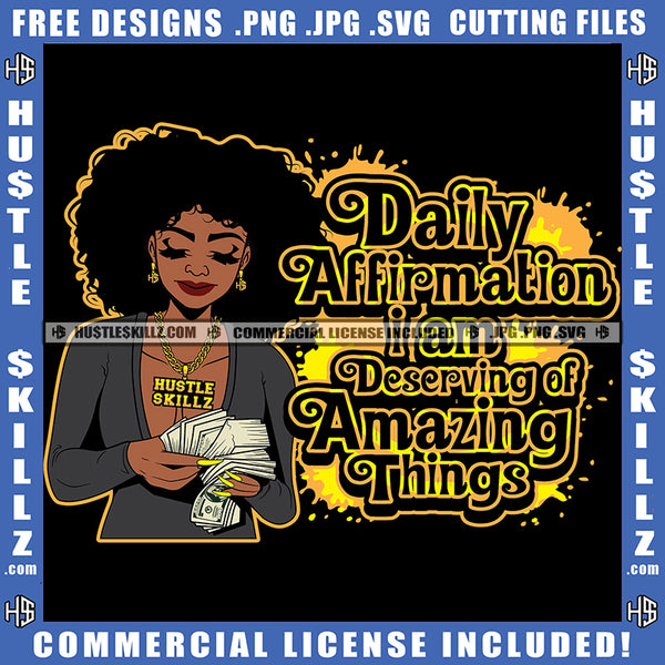 Daily Affirmation I Am Deserving Of Amazing Things Quote Color Vector African American Gangster Woman Holding Money Curly Hair Design Element Nubian Woman Smile Face Hustler Hustling SVG JPG PNG Vector Clipart Cricut Cutting Files
