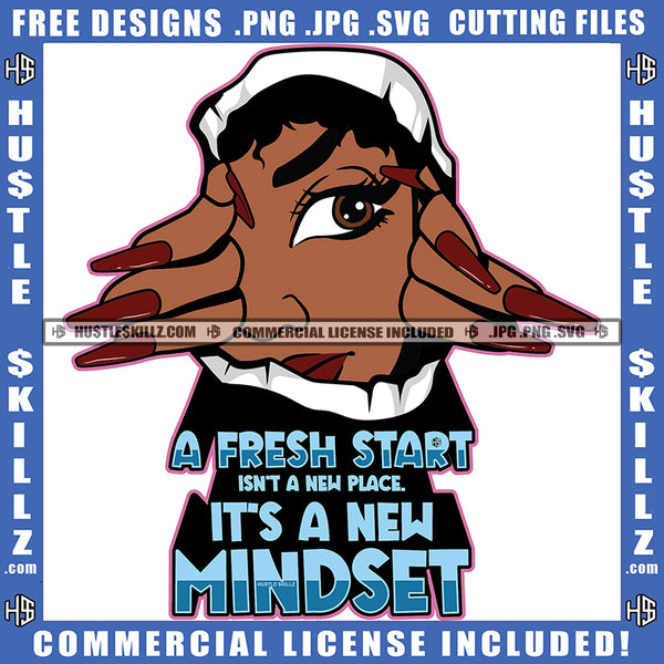 A Fresh Start Isn't A New Place Its A New Mindset Quote Color Vector African American Woman Long Nail Design Element Melanin Woman Wall Hole Look Vector Eyes Hustler Hustling SVG JPG PNG Vector Clipart Cricut Cutting Files